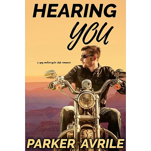 Hearing You: A Gay Motorcycle Club Romance, Parker Avrile