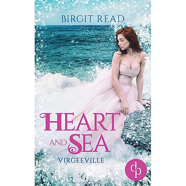 Heart and Sea (Liebe, Romantasy) / Virgeeville-Trilogie Bd.1, Birgit Read