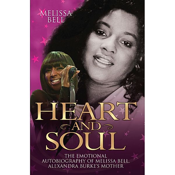 Heart and Soul - The Emotional Autobiography of Melissa Bell, Alexandra Burke's Mother, Melissa Bell