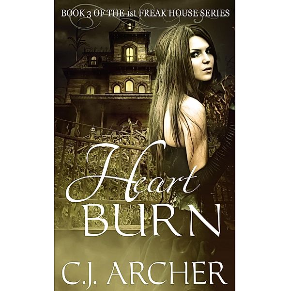 Heart Burn (Book 3 of the 1st Freak House Trilogy) / Oz Books, Cj Archer