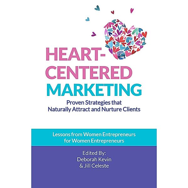 Heart-Centered Marketing, Deborah Kevin, Jill Celeste