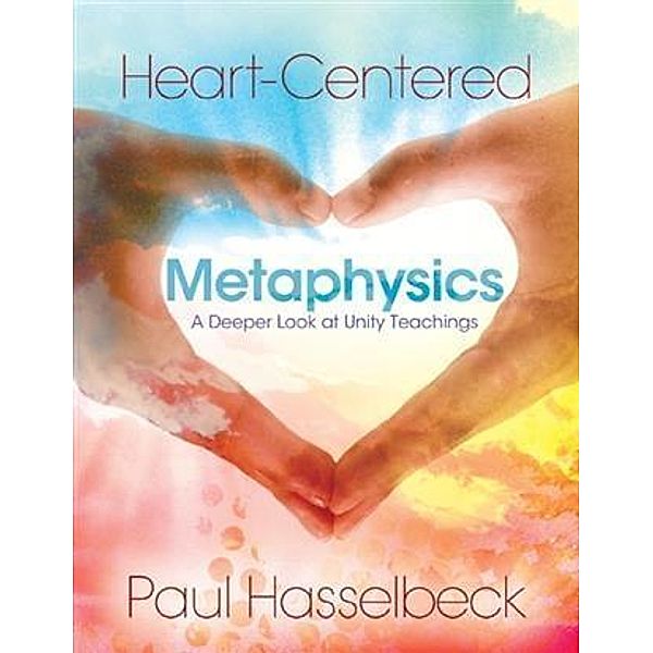 Heart-Centered Metaphysics, Paul Hasselbeck