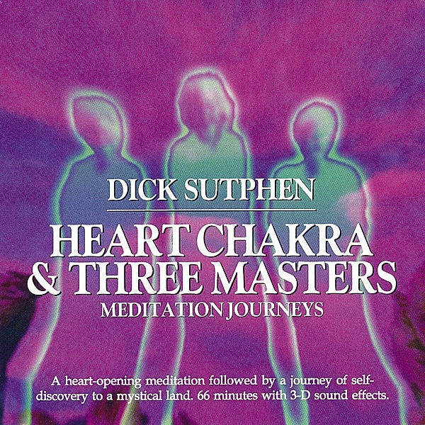 Heart Chakra & Three Masters Meditation Journeys, Dick Sutphen