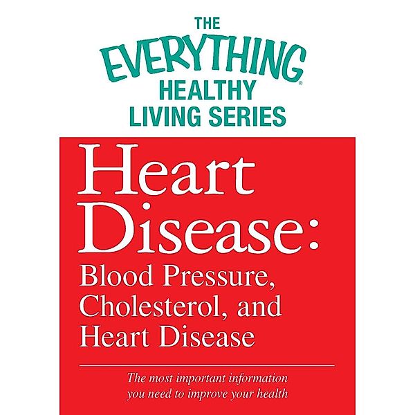 Heart Disease: Blood Pressure, Cholesterol, and Heart Disease, Adams Media