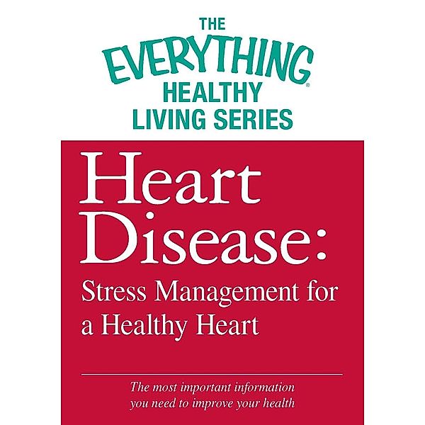 Heart Disease: Stress Management for a Healthy Heart, Adams Media