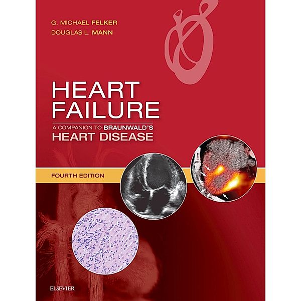 Heart Failure: A Companion to Braunwald's Heart Disease E-Book / Companion to Braunwald's Heart Disease, G. Michael Felker, Douglas L. Mann