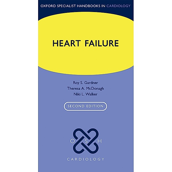 Heart Failure / Oxford Specialist Handbooks in Cardiology, Roy S. Gardner, Theresa A. McDonagh, Niki L. Walker