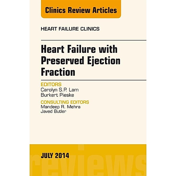 Heart Failure with Preserved Ejection Fraction, An Issue of Heart Failure Clinics, Carolyn S. P. Lam