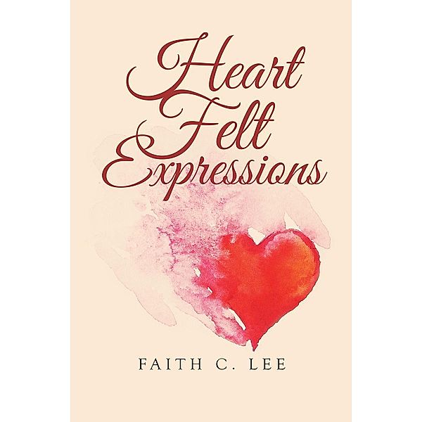 Heart Felt Expressions, Faith C. Lee