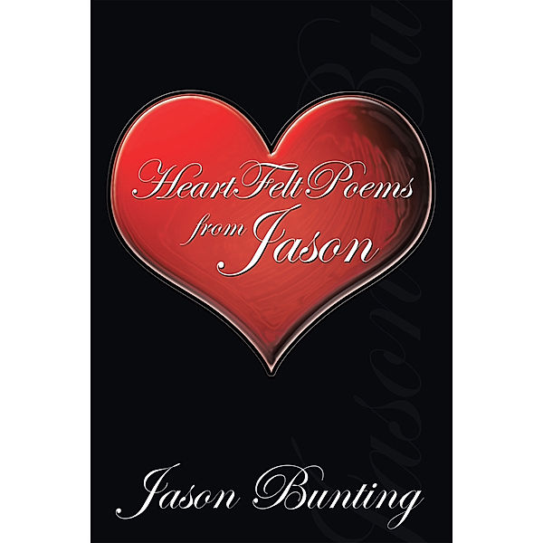 Heart Felt Poems from Jason, Jason Bunting