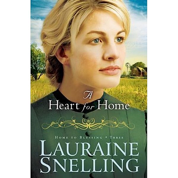 Heart for Home (Home to Blessing Book #3), Lauraine Snelling