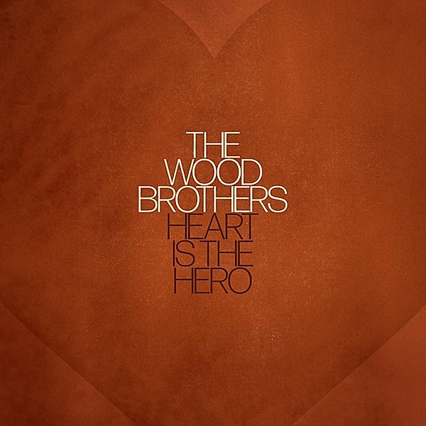 Heart Is The Hero, The Wood Brothers