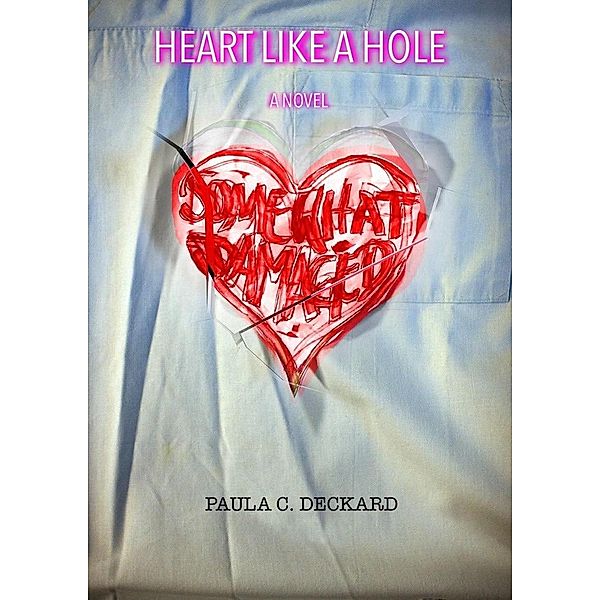 Heart like a Hole, Paula C. Deckard