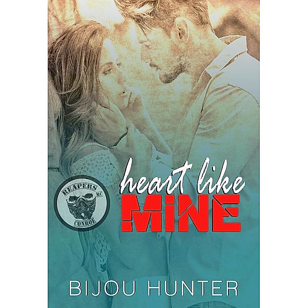 Heart Like Mine (Reapers MC: Conroe Chapter, #3) / Reapers MC: Conroe Chapter, Bijou Hunter