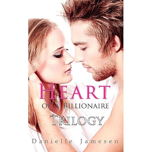 Heart of a Billionaire Trilogy, Danielle Jamesen