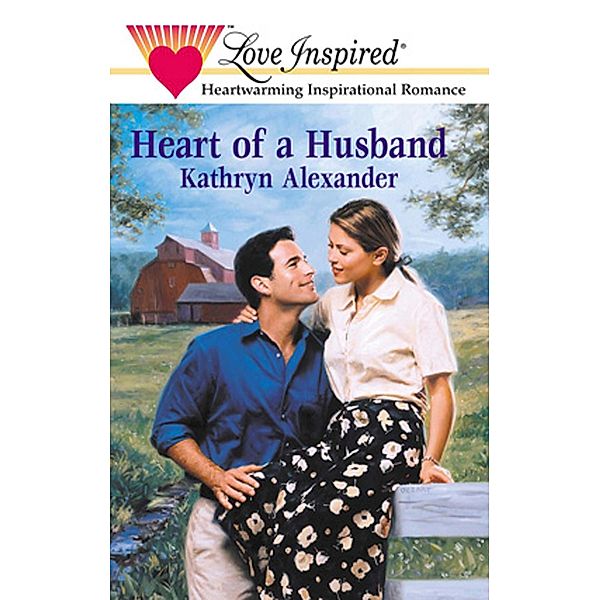 Heart Of A Husband (Mills & Boon Love Inspired) / Mills & Boon Love Inspired, Kathryn Alexander