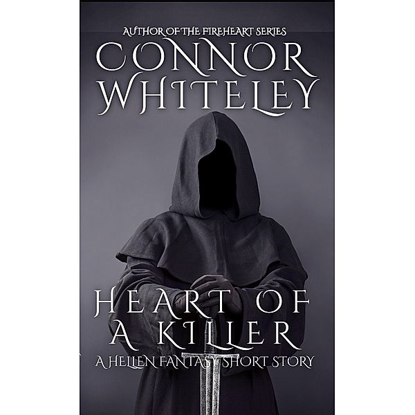 Heart of A Killer: A Hellen Fantasy Short Story (The Fireheart Fantasy Series, #2.5) / The Fireheart Fantasy Series, Connor Whiteley