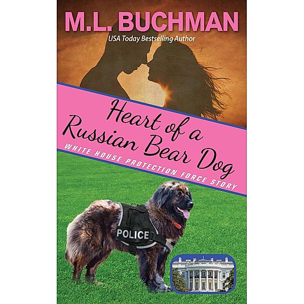 Heart of a Russian Bear Dog (White House Protection Force Short Stories, #4) / White House Protection Force Short Stories, M. L. Buchman