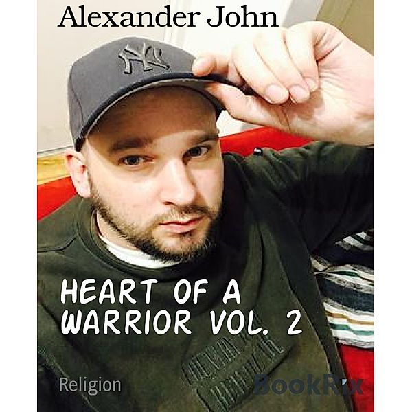 Heart Of A Warrior Vol. 2, Alexander John