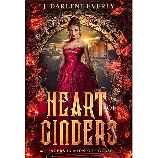 Heart of Cinders (Cinders In Midnight Glass) / Cinders In Midnight Glass, J. Darlene Everly