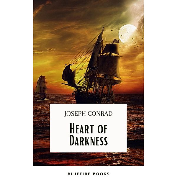 Heart Of Darkness: The Original 1899 Edition, Joseph Conrad, Bluefire Books