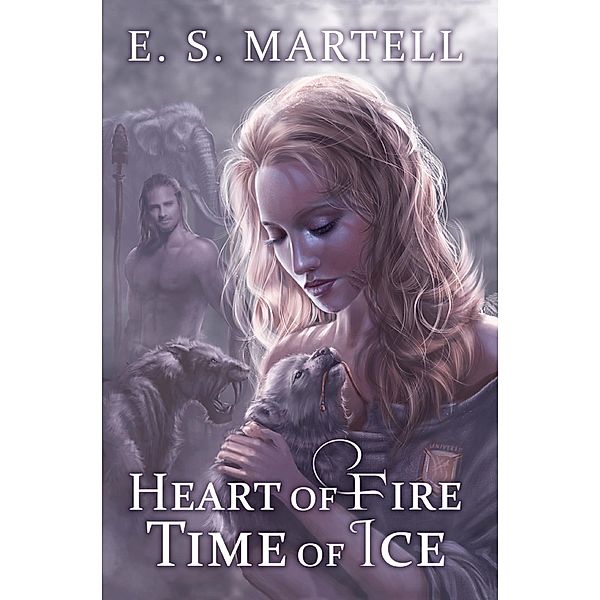 Heart of Fire Time of Ice (The Time Equation Novels, #1) / The Time Equation Novels, E. S. Martell