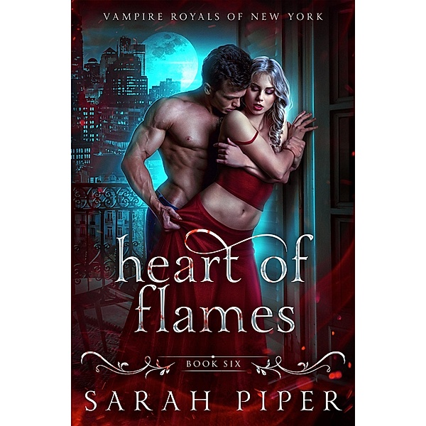 Heart of Flames: A Vampire Romance (Vampire Royals of New York, #6) / Vampire Royals of New York, Sarah Piper