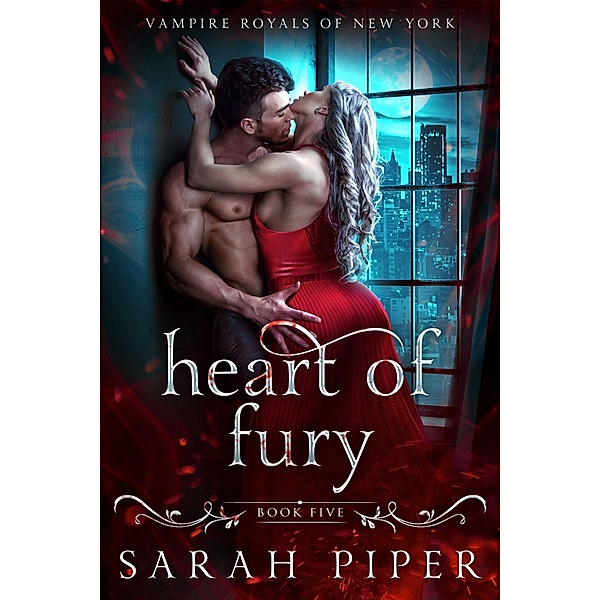 Heart of Fury: A Vampire Romance (Vampire Royals of New York, #5) / Vampire Royals of New York, Sarah Piper