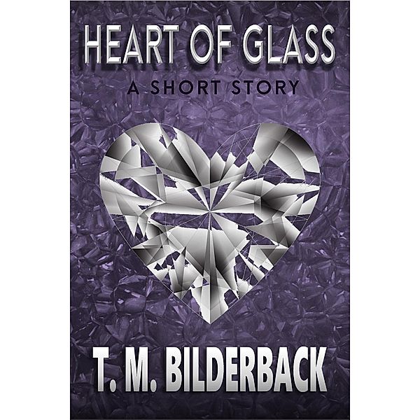 Heart Of Glass - A Short Story (Colonel Abernathy's Tales, #2) / Colonel Abernathy's Tales, T. M. Bilderback