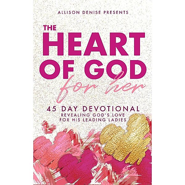 Heart of God for Her, Allison Denise Arnett, Rosie Thompson, Robin King, Jessica Green, Roshanda Pratt, Patti Denise Henry, Clarissa Pritchett, Deborah Rivers DeCoteau, Clarice Cregger, Brejette Terry-Emery, Shneice Hurd, Vickey Neal, Tiffany LaGrone