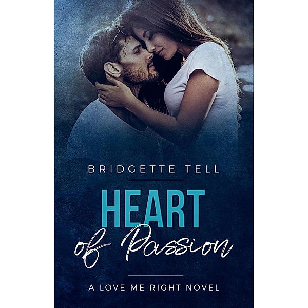 Heart of Passion (Love Me Right, #2) / Love Me Right, Bridgette Tell