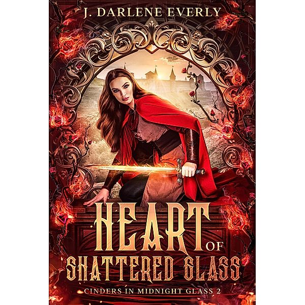 Heart of Shattered Glass (Cinders In Midnight Glass) / Cinders In Midnight Glass, J. Darlene Everly