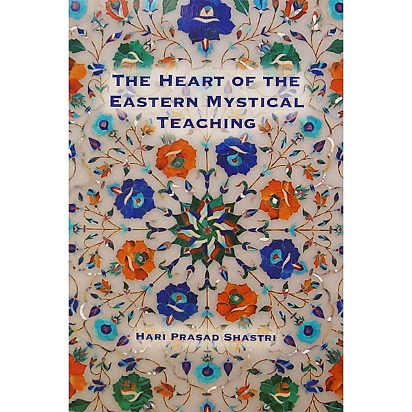 Heart of the Eastern Mystical Teaching, Hari Prasad Shastri