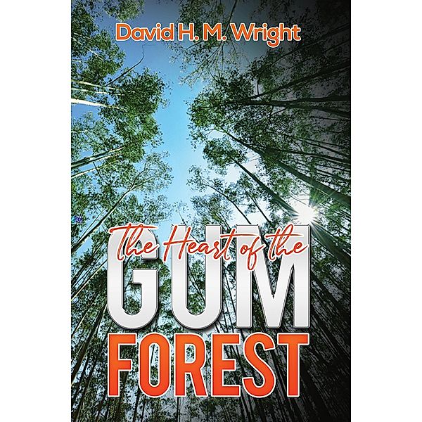 Heart of the Gum Forest / Austin Macauley Publishers Ltd, David H. M Wright