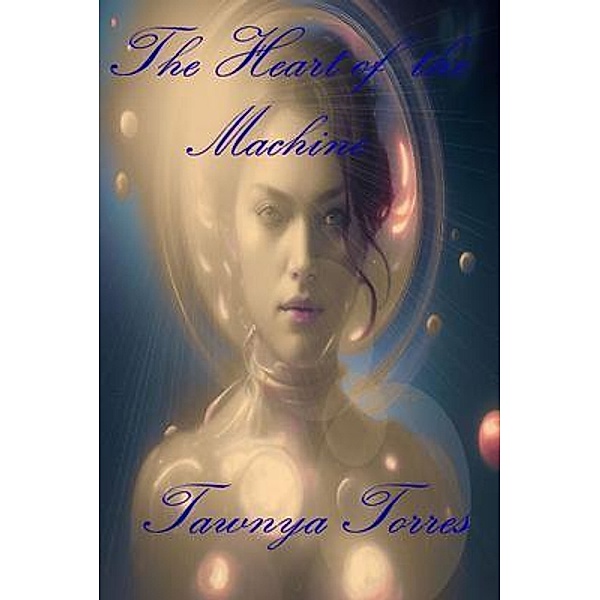 Heart of the Machine, Tawnya Torres
