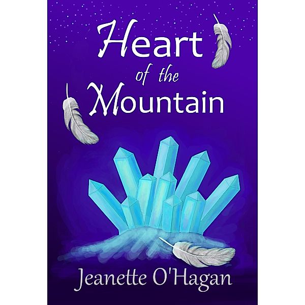 Heart of the Mountain (Under the Mountain, #1) / Under the Mountain, Jeanette O'Hagan