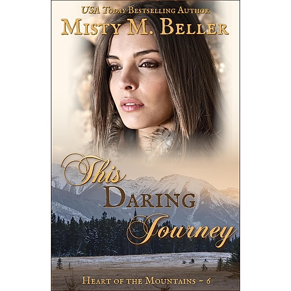 Heart of the Mountains: This Daring Journey (Heart of the Mountains, #6), Misty M. Beller