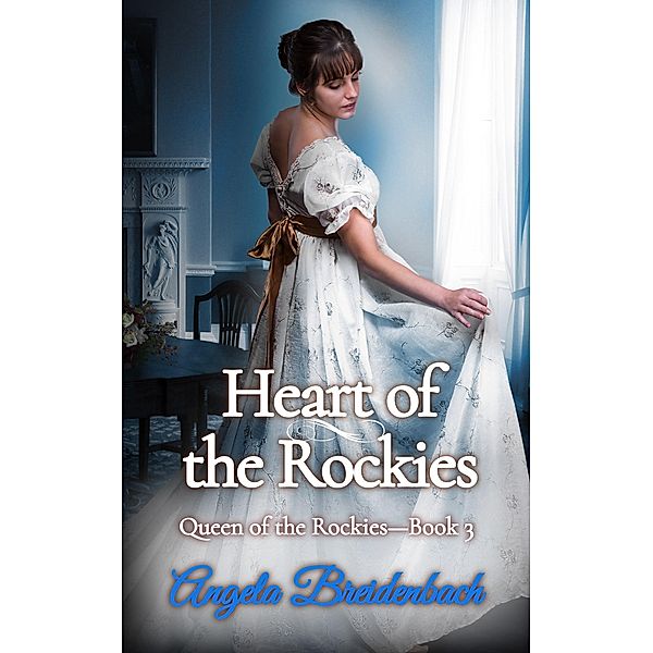 Heart of the Rockies (Queen of the Rockies, #3) / Queen of the Rockies, Angela Breidenbach