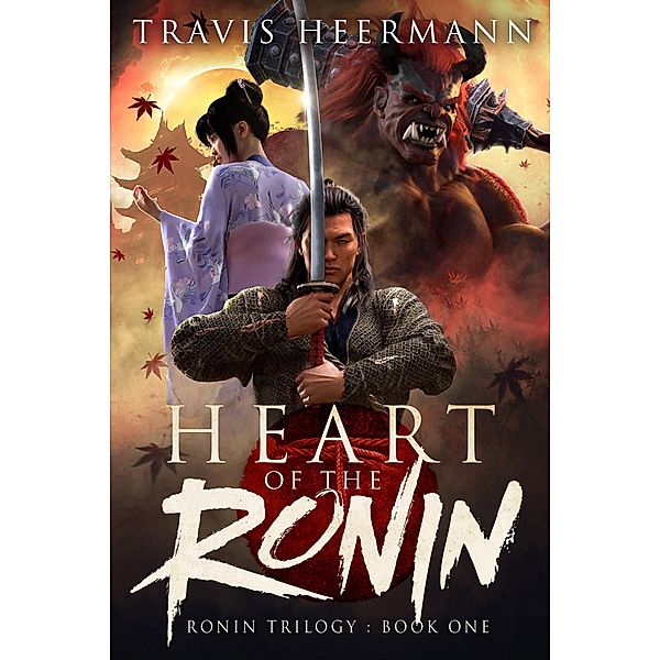 Heart of the Ronin (The Ronin Trilogy, #1) / The Ronin Trilogy, Travis Heermann