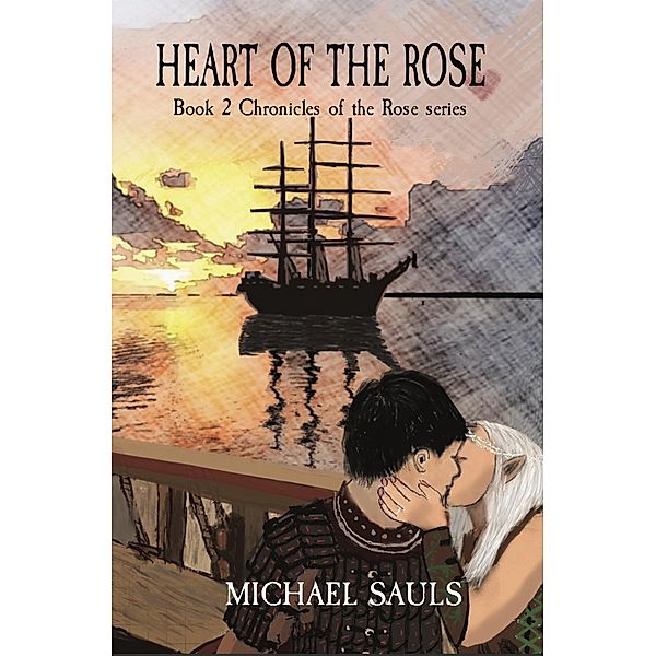 Heart of the Rose (Chronicles of the Rose, #2) / Chronicles of the Rose, Michael Sauls