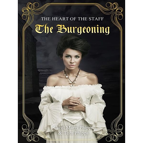 Heart of the Staff: The Burgeoning: Heart of the Staff, Tom Phipps, Carol Marrs Phipps