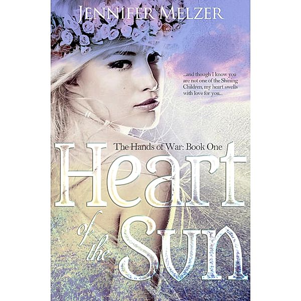 Heart of the Sun (The Hands of War, #1) / The Hands of War, Jennifer Melzer