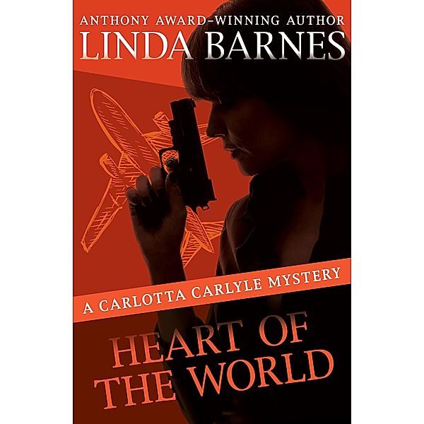 Heart of the World / The Carlotta Carlyle Mysteries, Linda Barnes