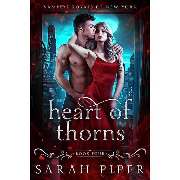 Heart of Thorns: A Vampire Romance (Vampire Royals of New York, #4) / Vampire Royals of New York, Sarah Piper