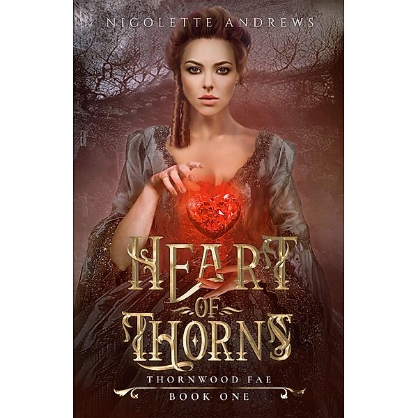 Heart of Thorns (Thornwood Fae, #1) / Thornwood Fae, Nicolette Andrews