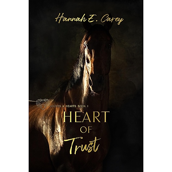 Heart of Trust (Hooves & Hearts, #1) / Hooves & Hearts, Hannah E Carey