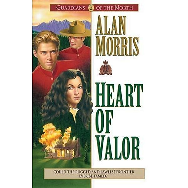 Heart of Valor (Guardians of the North Book #2), Alan Morris