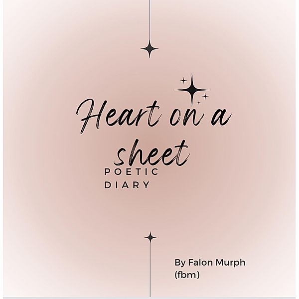 Heart on a sheet poetic diary!, Falon Murph