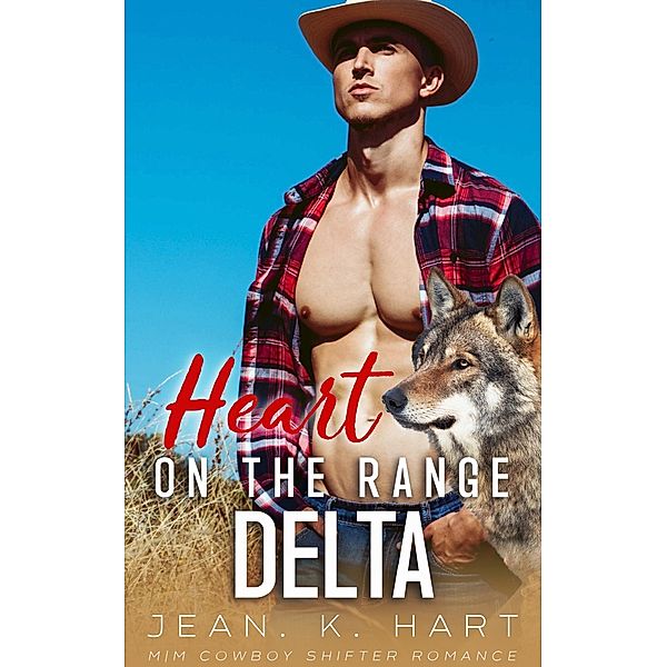 Heart on the Range Delta: M|M Cowboy Shifter Romance (Whisky & Scars Series, #4) / Whisky & Scars Series, Jean. K. Hart