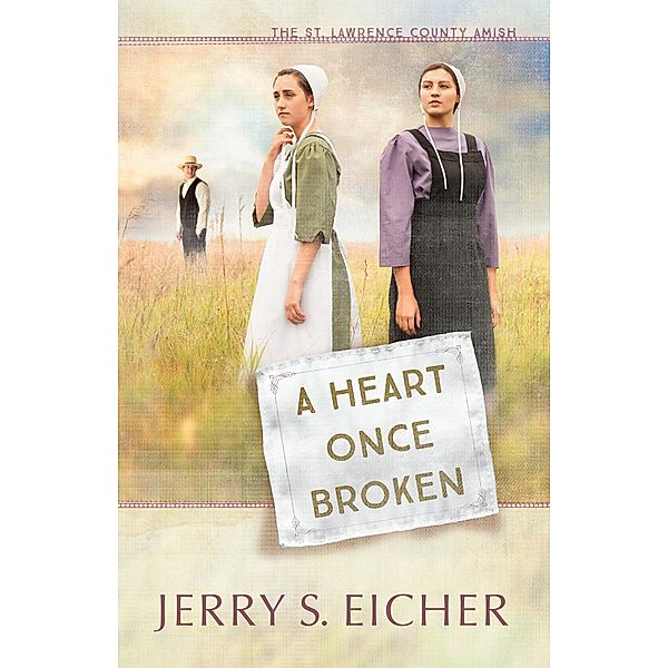 Heart Once Broken / The St. Lawrence County Amish, Jerry S. Eicher